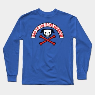 Bad to the Bone Marrow Long Sleeve T-Shirt